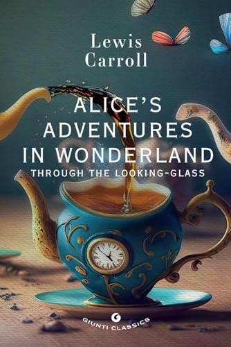 Alice's adventures in wonderland. Through the looking glass (Giunti classics) von Giunti Editore